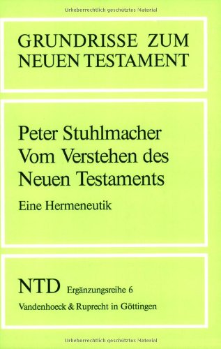 Das Neue Testament Deutsch. Ergänzungsreihe. Grundrisse zum Neuen Testament.: Grundrisse zum Neuen Testament, Bd.6, Vom Verstehen des Neuen ... Testament Deutsch, Ergänzungsreihe, Band 6)