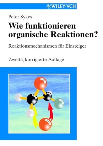 Wie funktionieren organische Reaktionen?: Reaktionsmechanismen für Einsteiger. Hrsg. v. Henning Hopf von Wiley