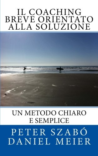 Il Coaching Breve Orientato alla Soluzione: Un metodo chiaro e semplice von Paolo Terni BriefCoachingSolutions