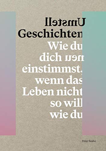 Umstell Geschichten: Wie du dich neu einstimmst, wenn das Leben nicht so will wie du. von Books on Demand GmbH