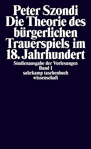 Studienausgabe der Vorlesungen in 5 Bänden: Band 1: Die Theorie des bürgerlichen Trauerspiels im 18. Jahrhundert. Der Kaufmann, der Hausvater und der Hofmeister (suhrkamp taschenbuch wissenschaft)