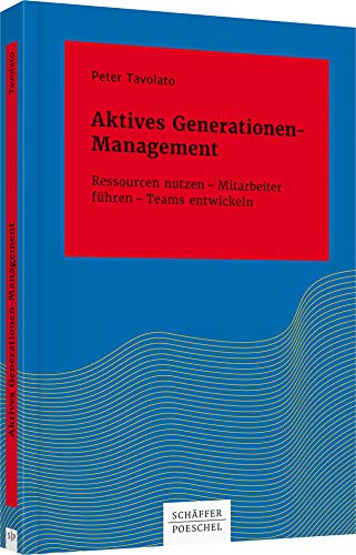 Aktives Generationen-Management: Ressourcen nutzen – Mitarbeiter führen – Teams entwickeln (Systemisches Management) von Schffer-Poeschel Verlag