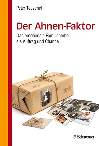 Der Ahnen-Faktor: Das emotionale Familienerbe als Auftrag und Chance von SCHATTAUER