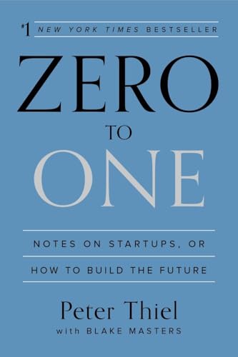 Zero to One: Notes on Startups, or How to Build the Future