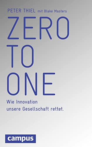 Zero to One: Wie Innovation unsere Gesellschaft rettet Zero to One: Wie Innovation unsere Gesellschaft rettet von Campus Verlag