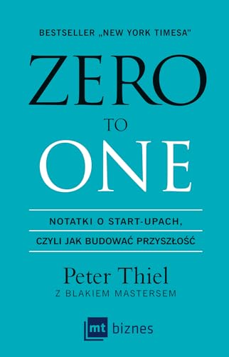 Zero to one: Notatki o start-upach, czyli jak budować przyszłość