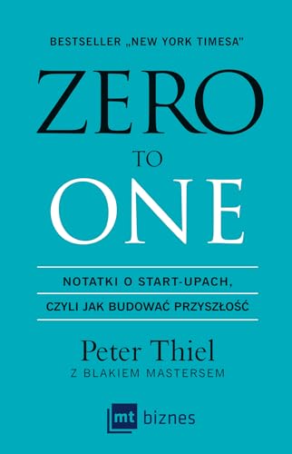Zero to one: Notatki o start-upach, czyli jak budować przyszłość Zero to one: Notatki o start-upach, czyli jak budować przyszłość