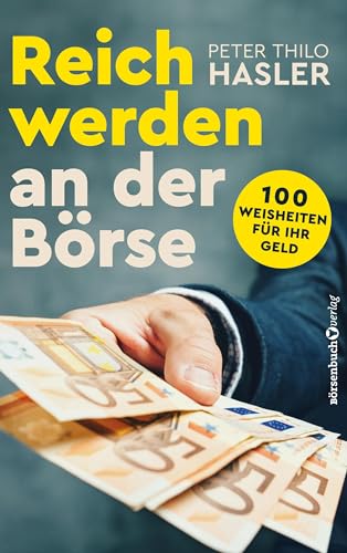 Reich werden an der Börse: 100 Weisheiten für Ihr Geld von Börsenbuchverlag
