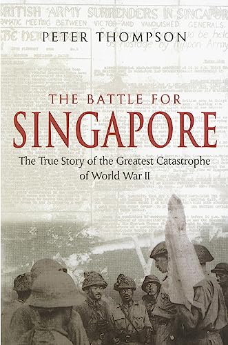 The Battle For Singapore: The true story of the greatest catastrophe of World War II von Hachette