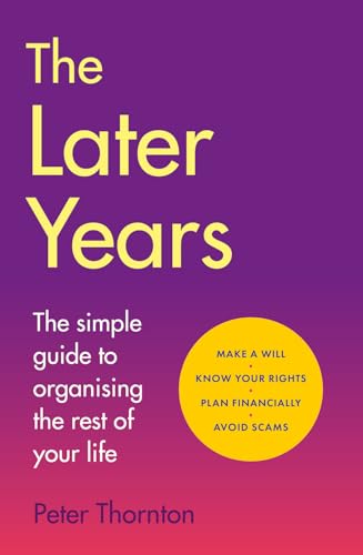 The Later Years: The simple guide to a worry-free existence in the remaining years of life von Bedford Square Publishers