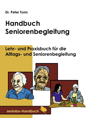 Handbuch Seniorenbegleitung: Lehr- und Praxisbuch für die Alltags- und Seniorenbegleitung von Books on Demand GmbH
