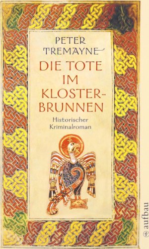 Die Tote im Klosterbrunnen: Historischer Kriminalroman: Historischer Kriminalroman. Aus d. Engl. v. Bela Wohl (Schwester Fidelma ermittelt, Band 4)