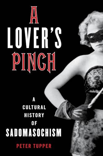 A Lover's Pinch: A Cultural History of Sadomasochism von Rowman & Littlefield Publishers