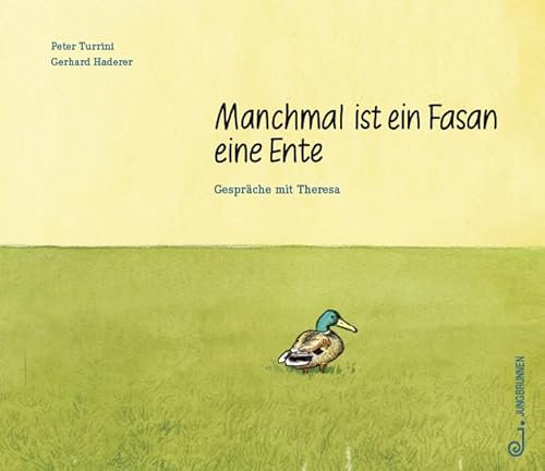 Manchmal ist ein Fasan eine Ente. Gespräche mit Theresa