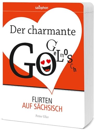 Der charmante Gogelmosch: Flirten auf Sächsisch Der charmante Gogelmosch: Flirten auf Sächsisch