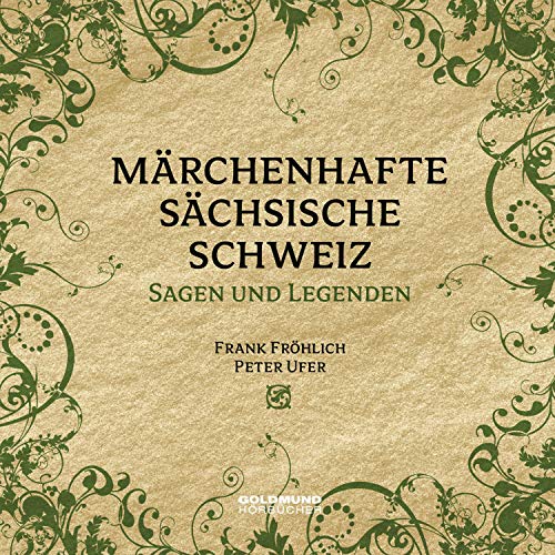 Märchenhafte Sächsische Schweiz: Sagen & Legenden mit zauberhafter Musik verwoben von GOLDMUND-Hörbücher