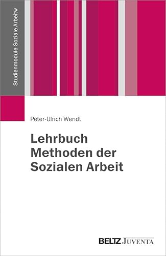 Lehrbuch Methoden der Sozialen Arbeit (Studienmodule Soziale Arbeit)