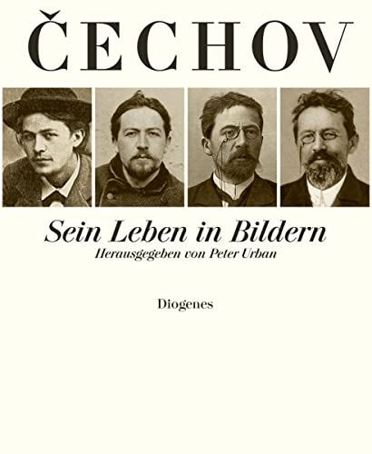 Anton Cechov. Sein Leben in Bildern: Herausgegeben von Peter Urban von Diogenes Verlag AG