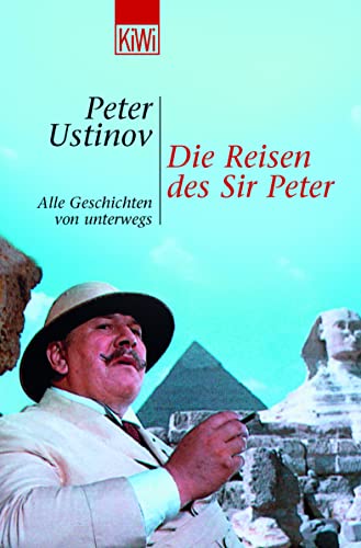 Die Reisen des Sir Peter: Alle Geschichten von unterwegs von Kiepenheuer & Witsch GmbH
