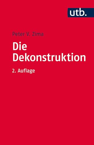 Die Dekonstruktion: Einführung und Kritik von UTB GmbH