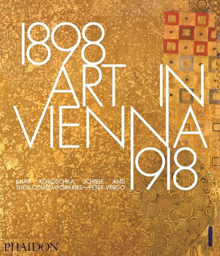Art in Vienna 1898-1918: Klimt, Kokoschka, Schiele and their contemporaries von PHAIDON
