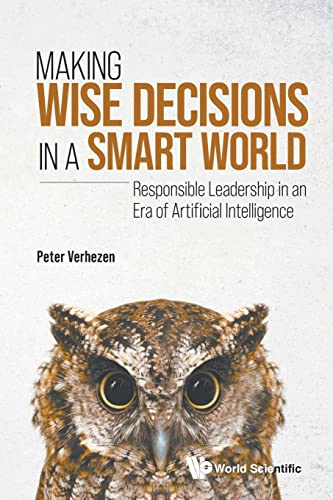 Making Wise Decisions In A Smart World: Responsible Leadership In An Era Of Artificial Intelligence (student Edition)