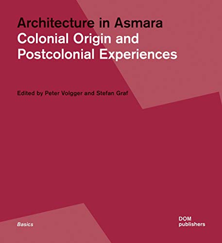 Architecture in Asmara: Colonial Origin and Postcolonial Experiences (Grundlagen/Basics)