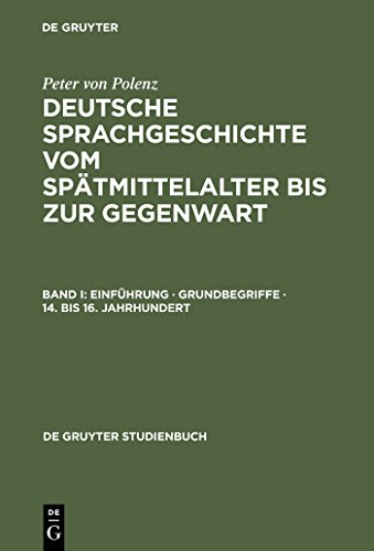 Deutsche Sprachgeschichte vom Spätmittelalter bis zur Gegenwart, Kt, Bd.1, Einführung, Grundbegriffe, 14. bis 16.Jahrhundert (De Gruyter Studienbuch)
