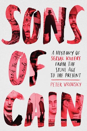 Sons of Cain: A History of Serial Killers from the Stone Age to the Present
