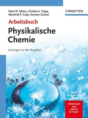 Arbeitsbuch Physikalische Chemie: Lösungen zu den Aufgaben: Losungen Zu Den Aufgaben von Wiley-VCH Verlag GmbH & Co. KGaA