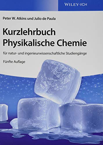 Kurzlehrbuch Physikalische Chemie: für natur- und ingenieurwissenschaftliche Studiengänge: Für Natur Und Ingenieurwissenschaftliche Studiengänge