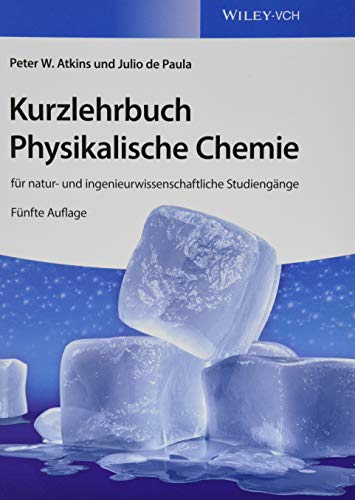 Kurzlehrbuch Physikalische Chemie: für natur- und ingenieurwissenschaftliche Studiengänge: Für Natur Und Ingenieurwissenschaftliche Studiengänge von Wiley