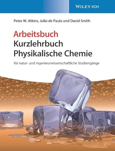 Kurzlehrbuch Physikalische Chemie: für natur- und ingenieurwissenschaftliche Studiengänge. Arbeitsbuch von Wiley