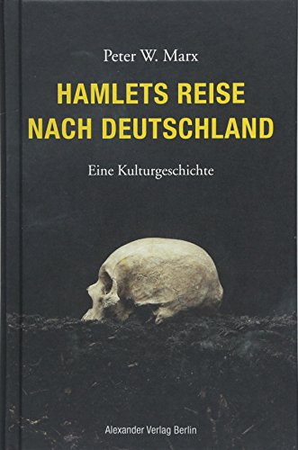 Hamlets Reise nach Deutschland: Eine Kulturgeschichte