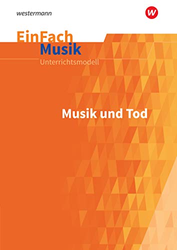 EinFach Musik: Musik und Tod (EinFach Musik: Unterrichtsmodelle für die Schulpraxis) von Westermann Schulbuch
