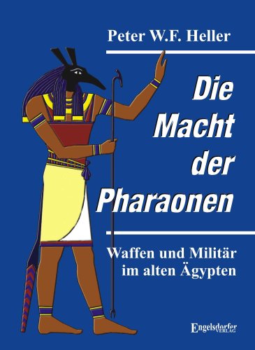 Die Macht der Pharaonen: Waffen und Militär im alten Ägypten von Engelsdorfer Verlag