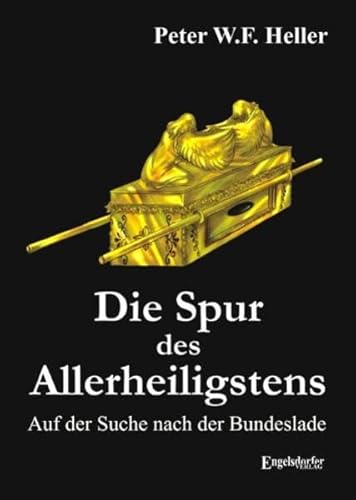 Die Spur des Allerheiligstens. Auf der Suche nach der Bundeslade