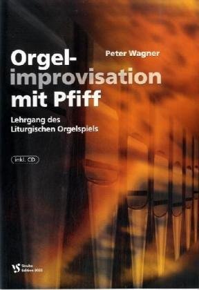 Orgelimprovisation mit Pfiff: Lehrgang des Liturgischen Orgelspiels