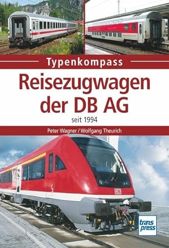 Reisezugwagen der DB AG: seit 1994 (Typenkompass) von Transpress Verlag