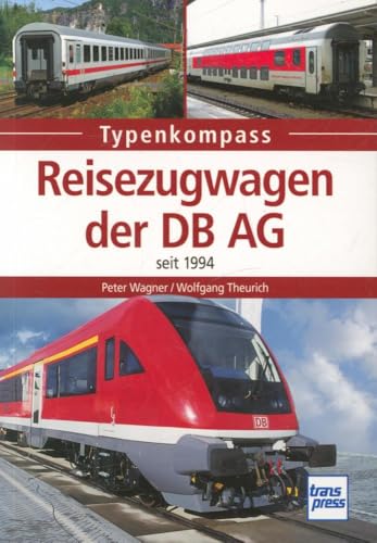 Reisezugwagen der DB AG: seit 1994 (Typenkompass) von Transpress Verlag