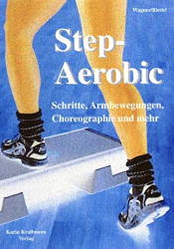 Step-Aerobic. Schritte, Armbewegungen, Choreographie und mehr Step-Aerobic. Schritte, Armbewegungen, Choreographie und mehr von Karin Krallmann Verlag