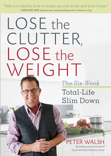 Lose the Clutter, Lose the Weight: The Six-Week Total-Life Slim Down