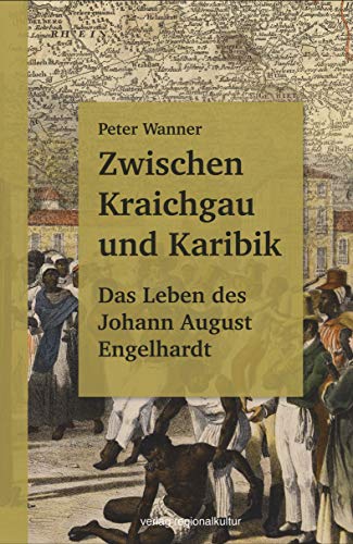 Zwischen Kraichgau und Karibik: Das Leben des Johann August Engelhardt von Regionalkultur Verlag