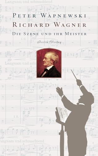 Richard Wagner: Die Szene und ihr Meister von Berlin Verlag