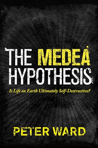 The Medea Hypothesis - Is Life on Earth Ultimately Self-Destructive?: Is Life on Earth Ultimately Self-Destructive? (Science Essentials)