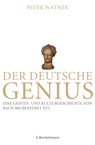 Der deutsche Genius: Eine Geistes- und Kulturgeschichte von Bach bis Benedikt XVI. -