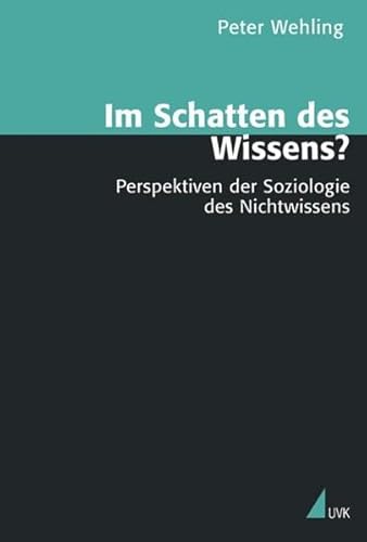 Im Schatten des Wissens?: Perspektiven der Soziologie des Nichtwissens (Theorie und Methode)