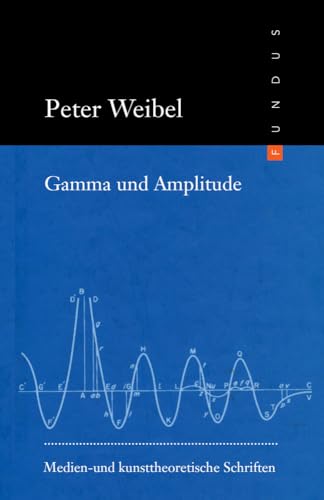 Gamma und Amplitude. Medien- und kunsttheoretische Schriften. FUNDUS Bd. 161 von Philo Fine Arts