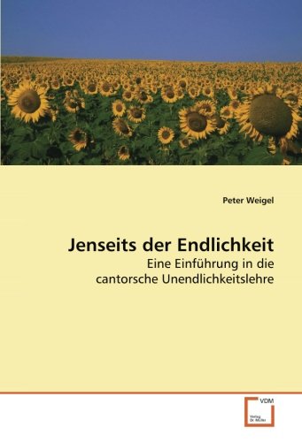 Jenseits der Endlichkeit. Eine Einführung in die cantorsche Unendlichkeitslehre Jenseits der Endlichkeit. Eine Einführung in die cantorsche Unendlichkeitslehre von VDM Verlag Dr. Müller