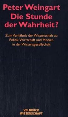 Die Stunde der Wahrheit? Studienausgabe: Zum Verhältnis der Wissenschaft zu Politik, Wirtschaft, Medien in der Wissensgesellschaft: Zum Verhältnis der ... und Medien in der Wissensgesellschaft Die Stunde der Wahrheit? Studienausgabe: Zum Verhältnis der Wissenschaft zu Politik, Wirtschaft, Medien in der Wissensgesellschaft: Zum Verhältnis der ... und Medien in der Wissensgesellschaft